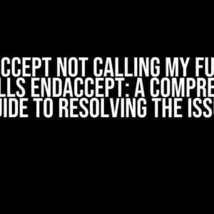 BeginAccept Not Calling My Function That Calls EndAccept: A Comprehensive Guide to Resolving the Issue