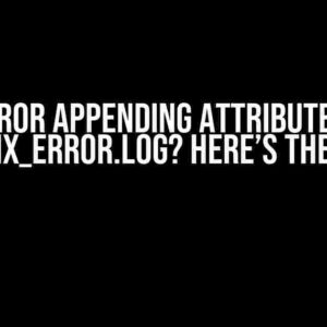 Error Appending Attribute in Nginx_error.log? Here’s the Fix!