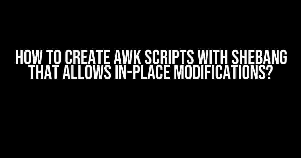 How to Create AWK Scripts with Shebang that Allows In-Place Modifications?