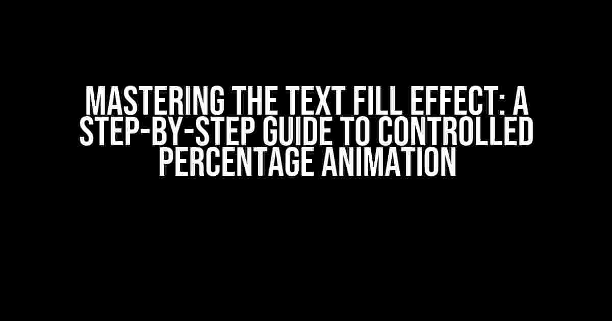 Mastering the Text Fill Effect: A Step-by-Step Guide to Controlled Percentage Animation