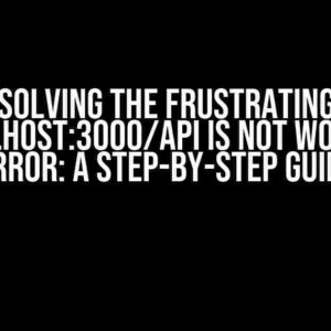 Solving the Frustrating “localhost:3000/api is not working” Error: A Step-by-Step Guide