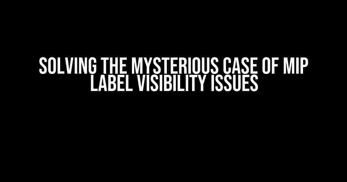 Solving the Mysterious Case of MIP Label Visibility Issues